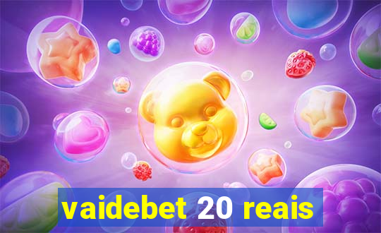 vaidebet 20 reais